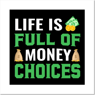 Life Is Full Of Money Choices Posters and Art